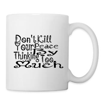 don't kill your peace by thinking too much - Mug - white - Right