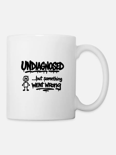 Undiagnosed – But Something Went Wrong Spruch - Tasse - Weiß