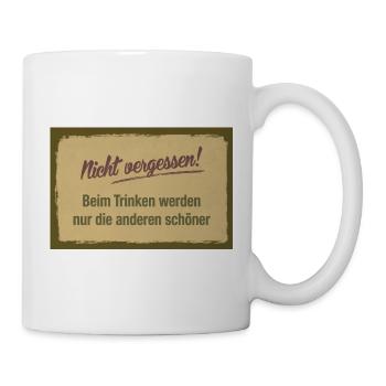 Nicht vergessen – Trinken macht nur andere schön - Tasse - Weiß - Rechts