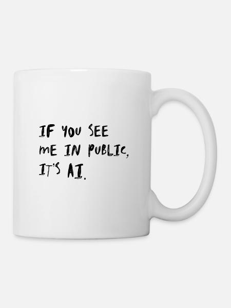 If You See Me In Public It’s AI Humor - Tasse - Weiß