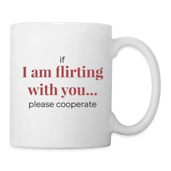 If I Am Flirting With You – Funny Statement - Mug - white - Right