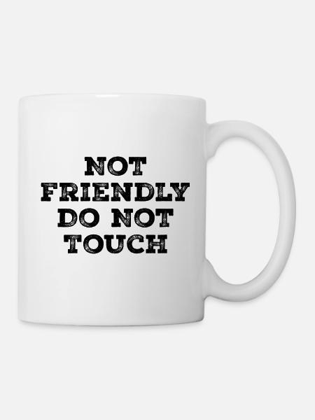 Nicht freundlich, nicht anfassen - Tasse - Weiß