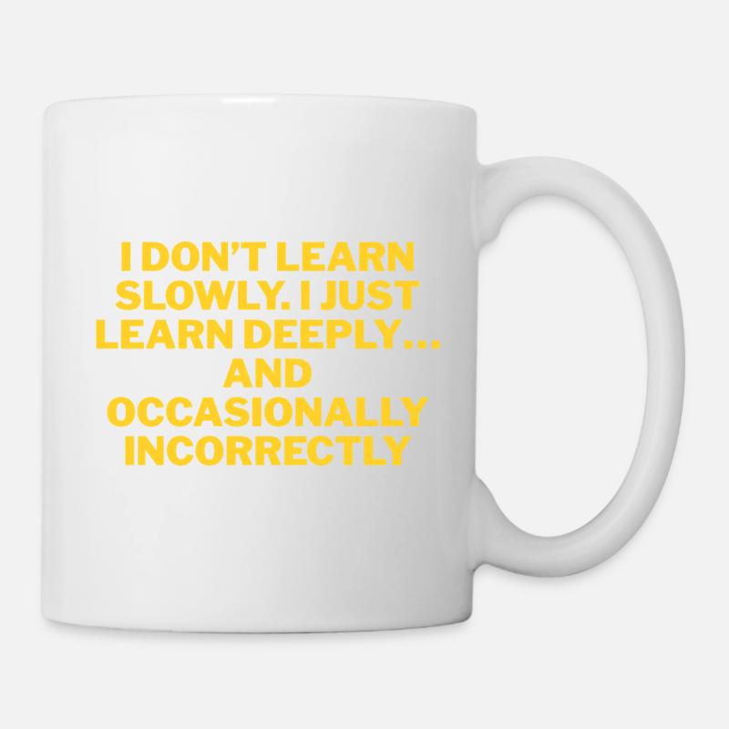 Ich lerne nicht langsam, sondern gründlich - Tasse - Weiß