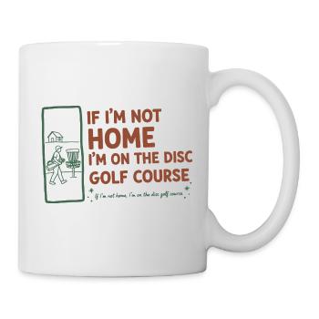 If Im Not Home Im On The Disc Golf Course Funny - Mug - white - Right
