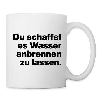 DU SCHAFFST ES WASSER ANBRENNEN ZU LASSEN. DUMM - Tasse - Weiß - Rechts