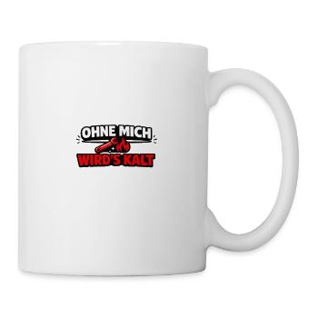 Ohne mich wird´s kalt. Handwerk hält warm. - Tasse - Weiß - Rechts
