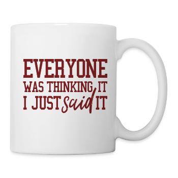 everyone was thinking it i just said it - Mug - white - Right
