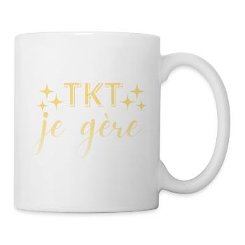 TKT Je Gère, Message Fun et Confiance - Mug blanc - blanc - Droite