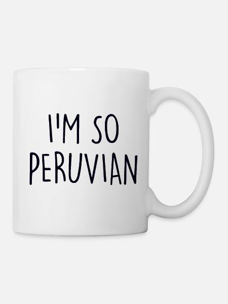 I'm so Peruvian Peru - Tasse - Weiß