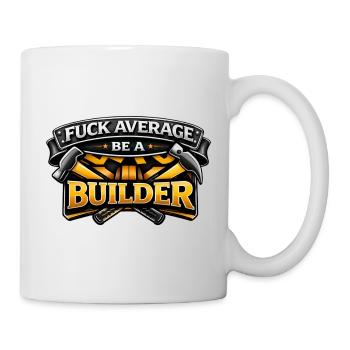 Bauarbeiter Shirt – Fuck Average Be A Builder - Mug blanc - blanc - Droite