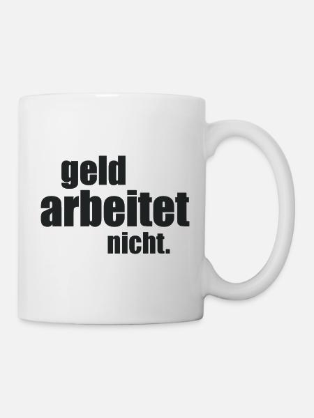 Geld arbeitet nicht. - Tasse - Weiß