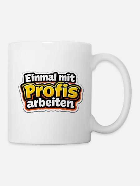 Einmal mit Profis arbeiten Katastrophe - Tasse - Weiß