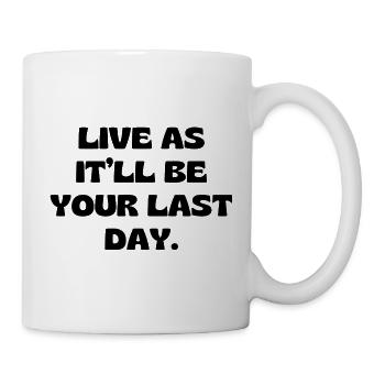 Vis comme ce sera ton dernier jour - Mug blanc - blanc - Droite