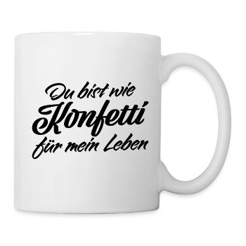 Du bist wie Konfetti Lebens Spruch - Tasse - Weiß - Rechts