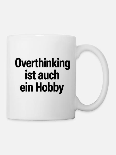 Overthinking ist auch ein Hobby - Tasse - Weiß