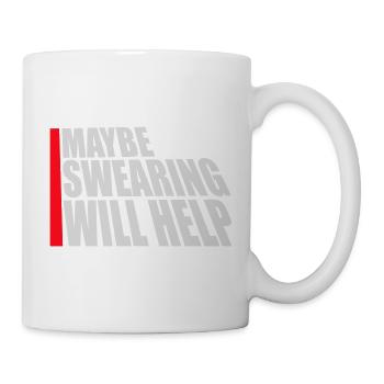 Maybe Swearing Will Help Sarkastisch Spruch Grafik - Tasse - Weiß - Rechts