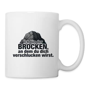 Ich bin der Brocken – Felsen Spruch Design - Tasse - Weiß - Rechts