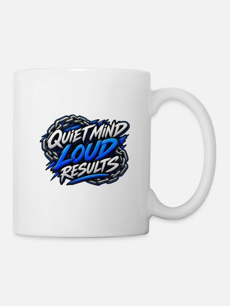 Ruhiger Geist, laute Ergebnisse - Tasse - Weiß
