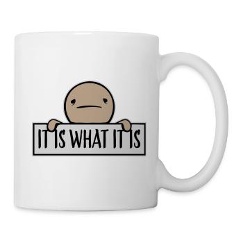 It Is What It Is Es Ist Wie Es Ist Zitat Logo Text - Tasse - Weiß - Rechts