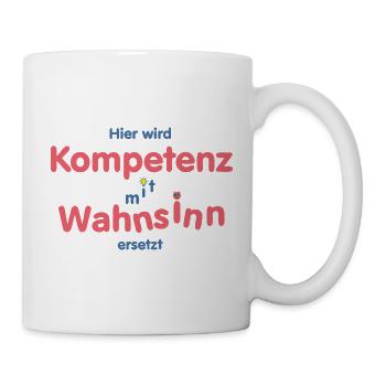 Hier wird Kompetenz mit Wahnsinn ersetzt - Tasse - Weiß - Rechts