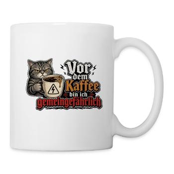 Kaffee-Katze: Vor dem Kaffee Gemeingefährlich - Tasse - Weiß - Rechts