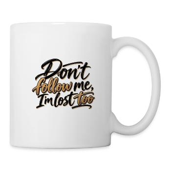 Folge mir nicht, ich habe mich auch verlaufen - Tasse - Weiß - Rechts