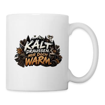 Kalt draussen, mir doch warm. - Tasse - Weiß - Rechts