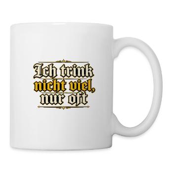 Ich trink nicht viel, nur oft - Tasse - Weiß - Rechts