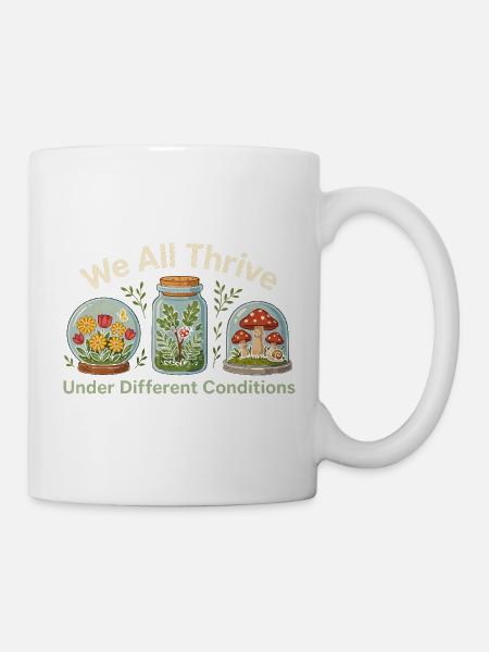 Wir alle gedeihen unter unterschiedlichen Bedingungen - Tasse - Weiß