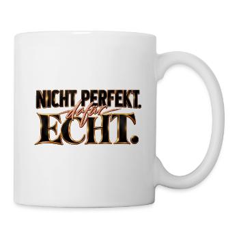 Nicht perfekt. Dafür echt. Geschenk Motivation - Tasse - Weiß - Rechts