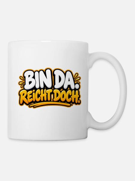 Bin da. Reicht doch. – Lustiger Spruch - Tasse - Weiß