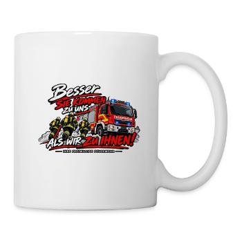 Feuerwehr Spruch Besser sie kommen zu uns als wir - Tasse - Weiß - Rechts
