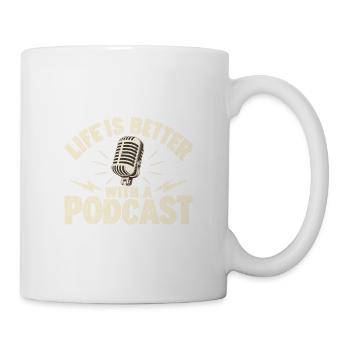 Podcast Life Is Better With A Podcast - Tasse - Weiß - Rechts
