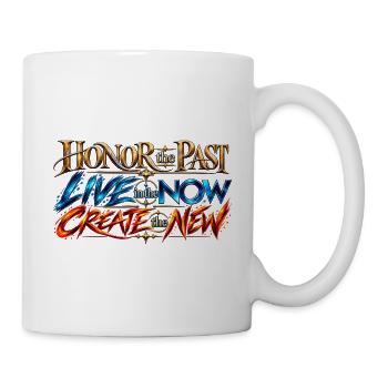 Honor the Past, Live in the Now, Create the New. - Tasse - Weiß - Rechts