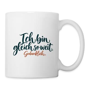 Gedanklich Gleich So Weit - Tasse - Weiß - Rechts