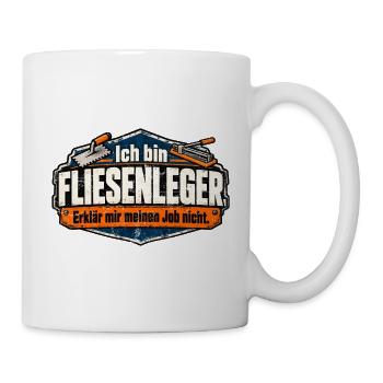 Ich bin Fliesenleger. Erklär mir meinen Job nicht! - Tasse - Weiß - Rechts