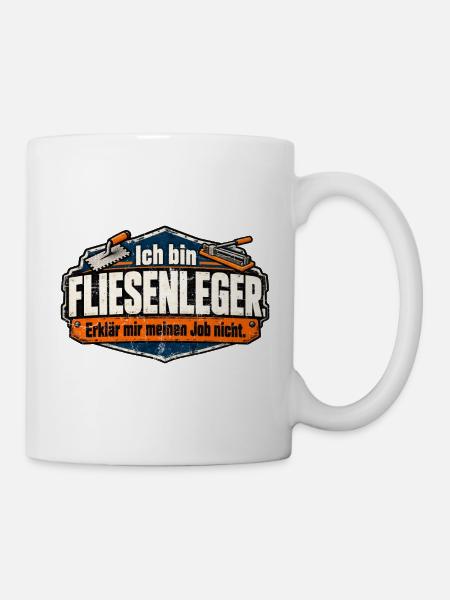 Ich bin Fliesenleger. Erklär mir meinen Job nicht! - Tasse - Weiß