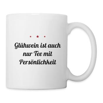Glühwein ist auch nur Tee mit Persönlichkeit - Tasse - Weiß - Rechts