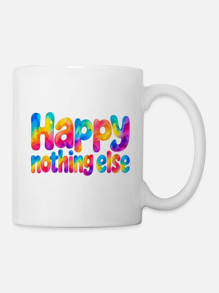 Happy Nothing Else – Einfach glücklich - Tasse - Weiß
