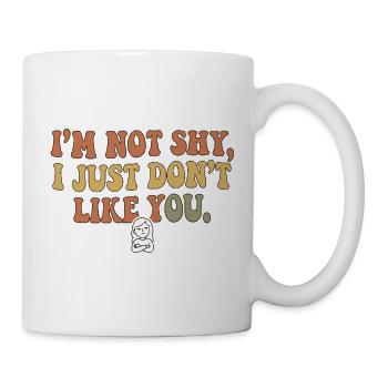 Not Shy Just Don’t Like You - Tasse - Weiß - Rechts