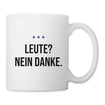 Leute? Nein danke. – Spruch für Introvertierte - Tasse - Weiß - Rechts