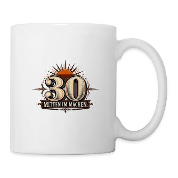 30 Geburtstag mitten im Machen - Tasse - Weiß - Rechts