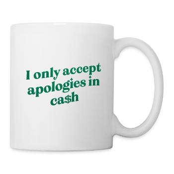 013 Bargeld-Entschuldigungs-Tee-Zitat - Tasse - Weiß - Rechts