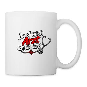 Lasst mich Arzt, ich bin durch - Tasse - Weiß - Rechts