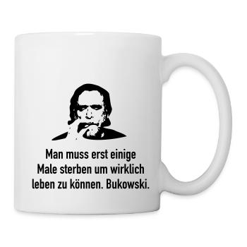 Bukowski: Man muss erst einige Male sterben um wi - Tasse - Weiß - Rechts