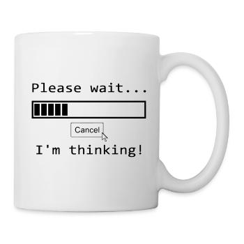 please wait i'm thinking Lustiger Spruch - Tasse - Weiß - Rechts