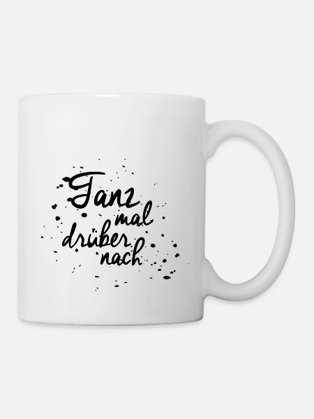 "Tanz mal drüber nach" - Tasse - Weiß