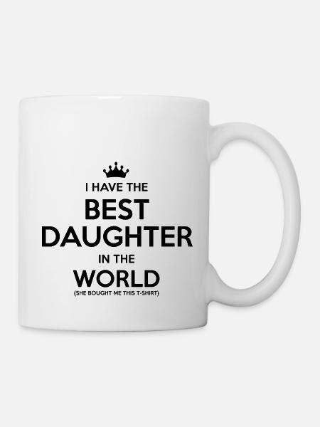 i have the best daughter in the world - Mug - white