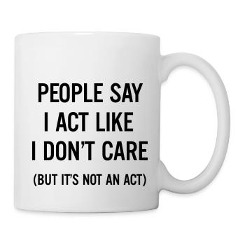 People say I act like I don't care - Mug blanc - blanc - Droite
