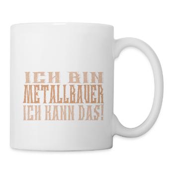 Ich bin Metallbauer - Tasse - Weiß - Rechts